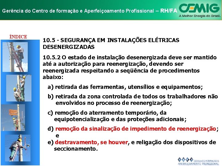 NR-10 e Aperfeiçoamento SEGURANÇA EM INSTALAÇÕES Gerência do Centro de formação Profissional E–SERVIÇOS RH/FA