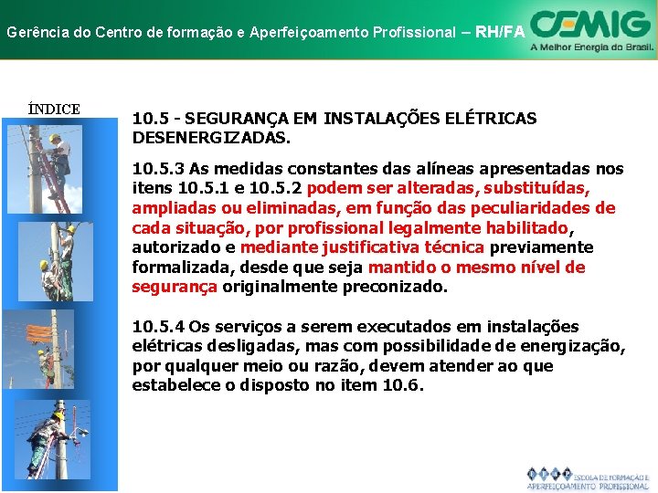 NR-10 e Aperfeiçoamento SEGURANÇA EM INSTALAÇÕES Gerência do Centro de formação Profissional E–SERVIÇOS RH/FA