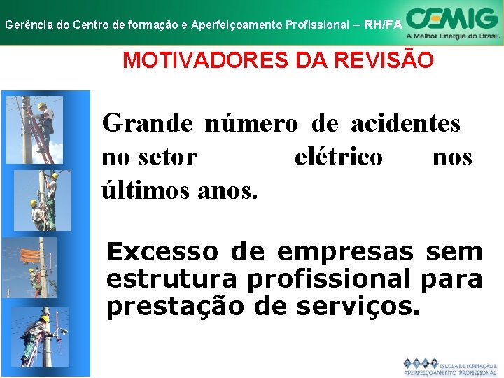 NR-10 e Aperfeiçoamento SEGURANÇA EM INSTALAÇÕES Gerência do Centro de formação Profissional E–SERVIÇOS RH/FA