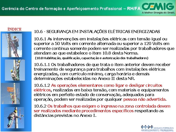 NR-10 e Aperfeiçoamento SEGURANÇA EM INSTALAÇÕES Gerência do Centro de formação Profissional E–SERVIÇOS RH/FA