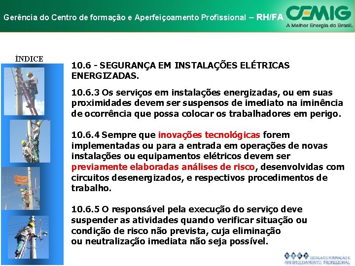 NR-10 e Aperfeiçoamento SEGURANÇA EM INSTALAÇÕES Gerência do Centro de formação Profissional E–SERVIÇOS RH/FA