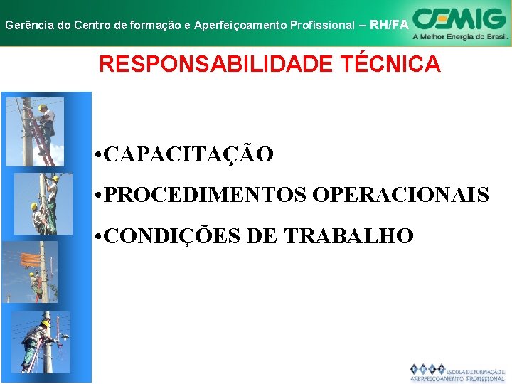 NR-10 e Aperfeiçoamento SEGURANÇA EM INSTALAÇÕES Gerência do Centro de formação Profissional E–SERVIÇOS RH/FA