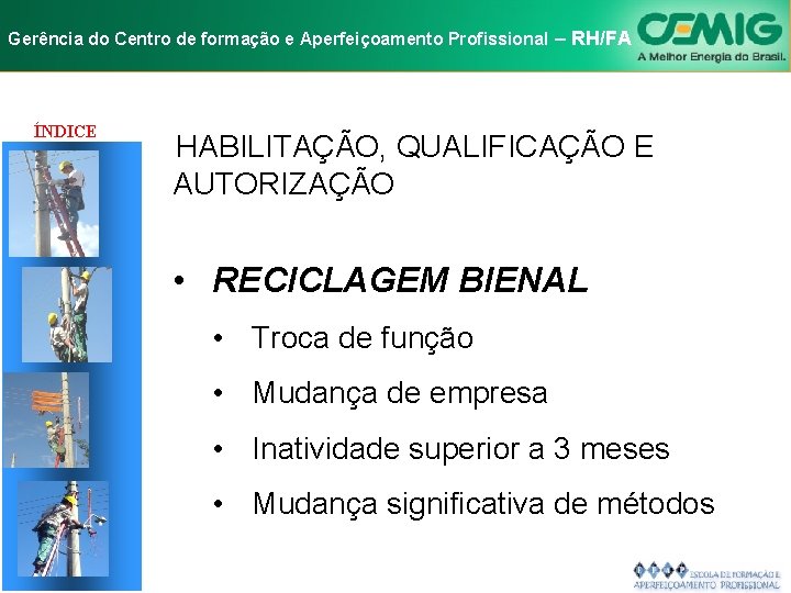 NR-10 e Aperfeiçoamento SEGURANÇA EM INSTALAÇÕES Gerência do Centro de formação Profissional E–SERVIÇOS RH/FA