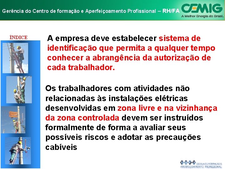 NR-10 e Aperfeiçoamento SEGURANÇA EM INSTALAÇÕES Gerência do Centro de formação Profissional E–SERVIÇOS RH/FA