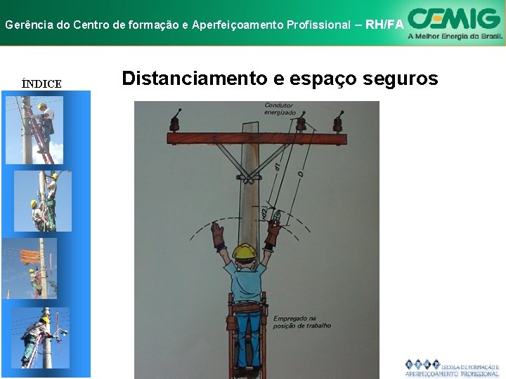 NR-10 e Aperfeiçoamento SEGURANÇA EM INSTALAÇÕES Gerência do Centro de formação Profissional E–SERVIÇOS RH/FA