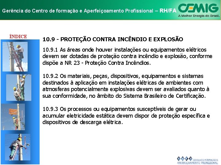 NR-10 e Aperfeiçoamento SEGURANÇA EM INSTALAÇÕES Gerência do Centro de formação Profissional E–SERVIÇOS RH/FA