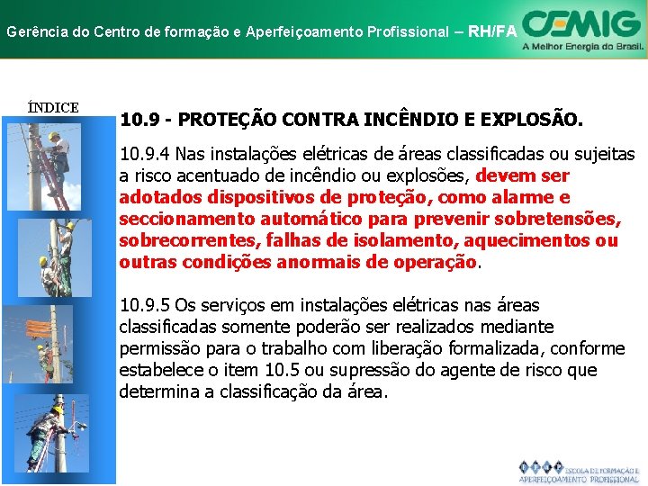 NR-10 e Aperfeiçoamento SEGURANÇA EM INSTALAÇÕES Gerência do Centro de formação Profissional E–SERVIÇOS RH/FA