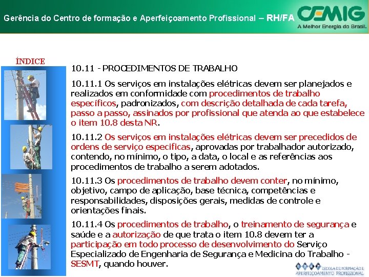 NR-10 e Aperfeiçoamento SEGURANÇA EM INSTALAÇÕES Gerência do Centro de formação Profissional E–SERVIÇOS RH/FA