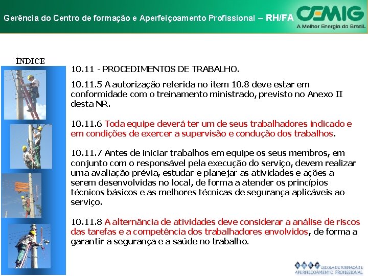 NR-10 e Aperfeiçoamento SEGURANÇA EM INSTALAÇÕES Gerência do Centro de formação Profissional E–SERVIÇOS RH/FA