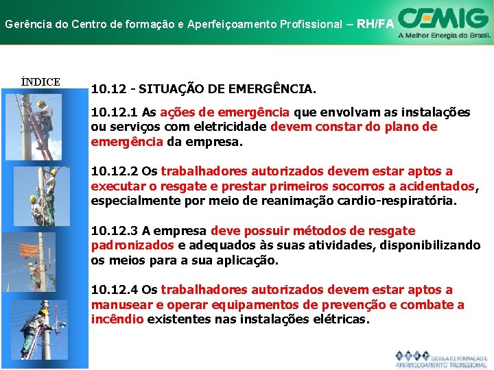 NR-10 e Aperfeiçoamento SEGURANÇA EM INSTALAÇÕES Gerência do Centro de formação Profissional E–SERVIÇOS RH/FA