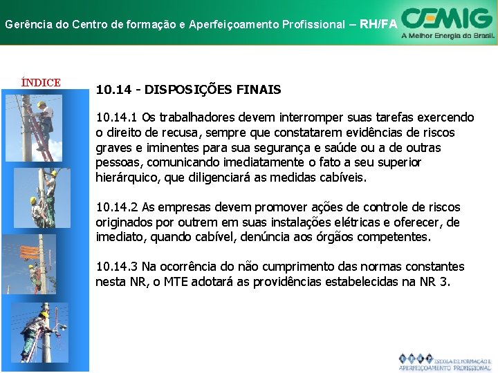 NR-10 e Aperfeiçoamento SEGURANÇA EM INSTALAÇÕES Gerência do Centro de formação Profissional E–SERVIÇOS RH/FA