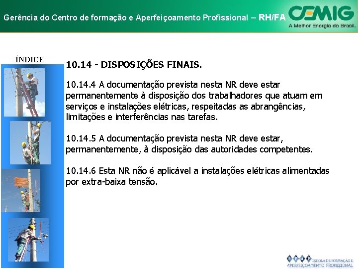 NR-10 e Aperfeiçoamento SEGURANÇA EM INSTALAÇÕES Gerência do Centro de formação Profissional E–SERVIÇOS RH/FA