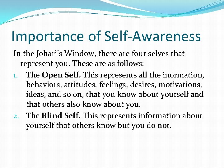 Importance of Self-Awareness In the Johari’s Window, there are four selves that represent you.