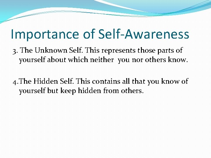 Importance of Self-Awareness 3. The Unknown Self. This represents those parts of yourself about