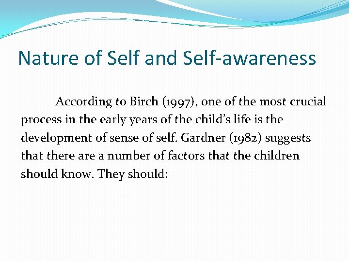 Nature of Self and Self-awareness According to Birch (1997), one of the most crucial