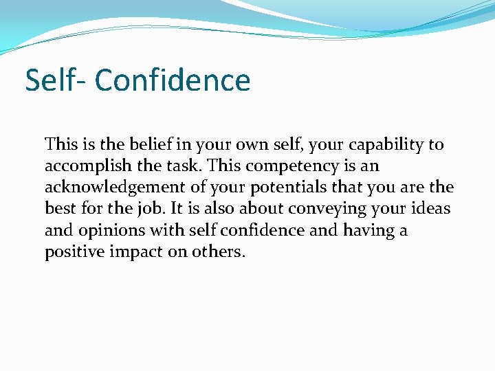 Self- Confidence This is the belief in your own self, your capability to accomplish