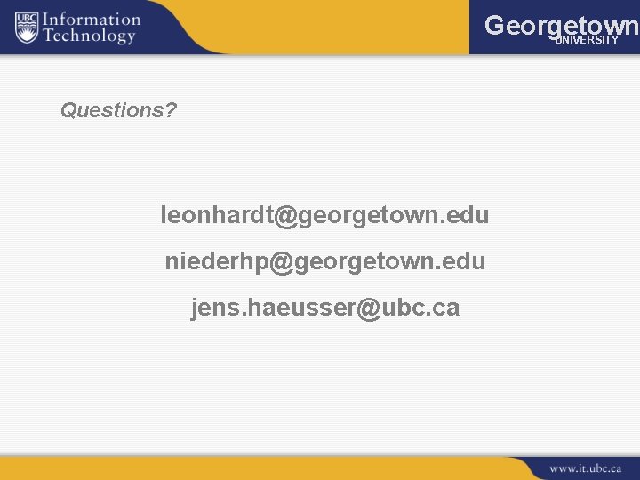 Georgetown UNIVERSITY Questions? leonhardt@georgetown. edu niederhp@georgetown. edu jens. haeusser@ubc. ca 