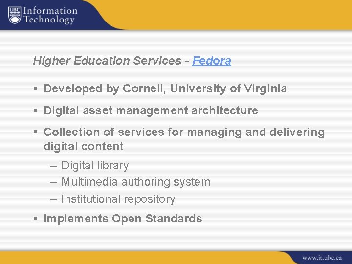 Higher Education Services - Fedora § Developed by Cornell, University of Virginia § Digital