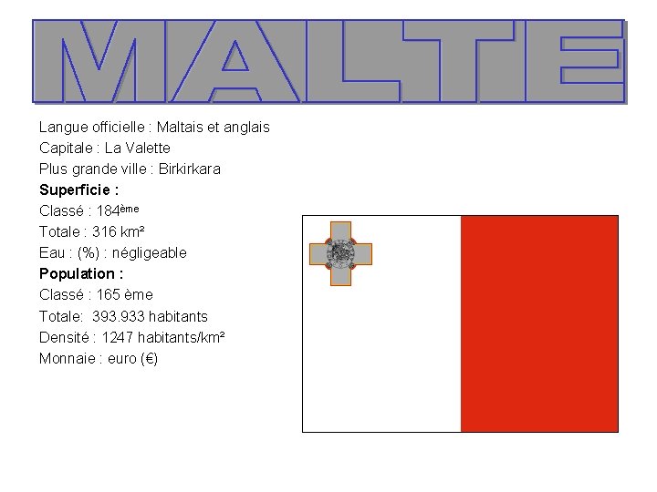 Langue officielle : Maltais et anglais Capitale : La Valette Plus grande ville :