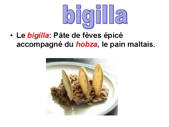  • Le bigilla: Pâte de fèves épicé accompagné du hobza, le pain maltais.