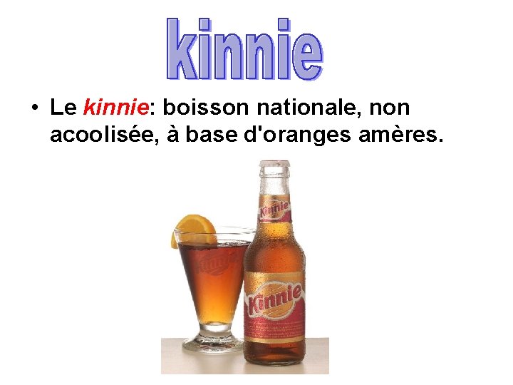  • Le kinnie: boisson nationale, non acoolisée, à base d'oranges amères. 