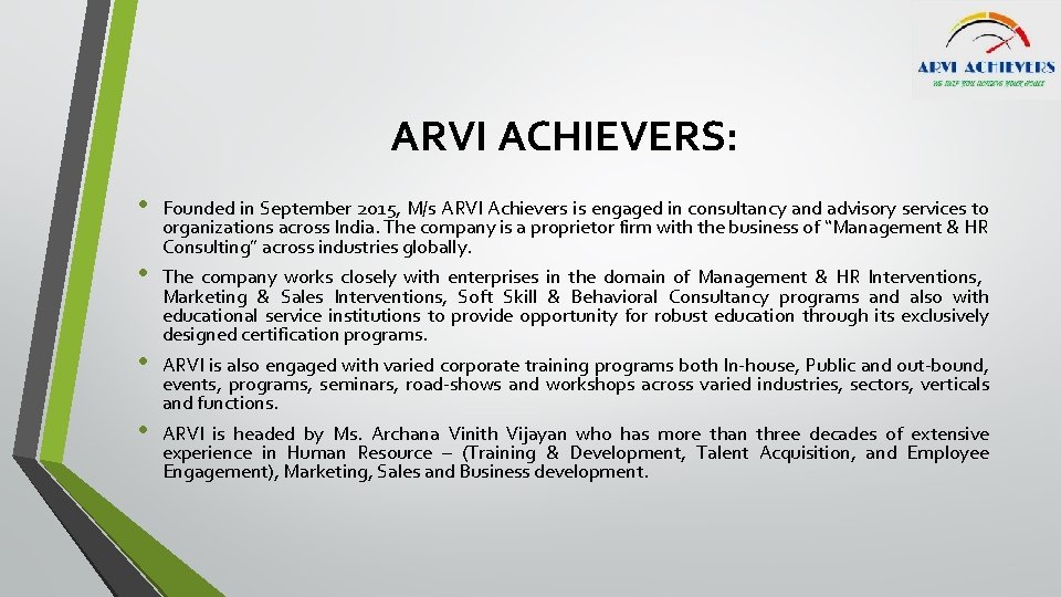 ARVI ACHIEVERS: • • Founded in September 2015, M/s ARVI Achievers is engaged in