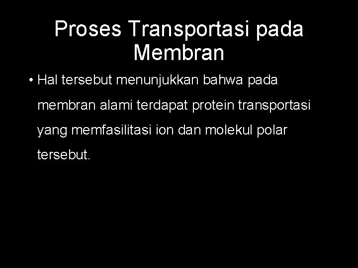 Proses Transportasi pada Membran • Hal tersebut menunjukkan bahwa pada membran alami terdapat protein