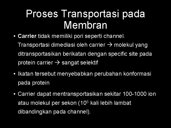 Proses Transportasi pada Membran • Carrier tidak memiliki pori seperti channel. Transportasi dimediasi oleh