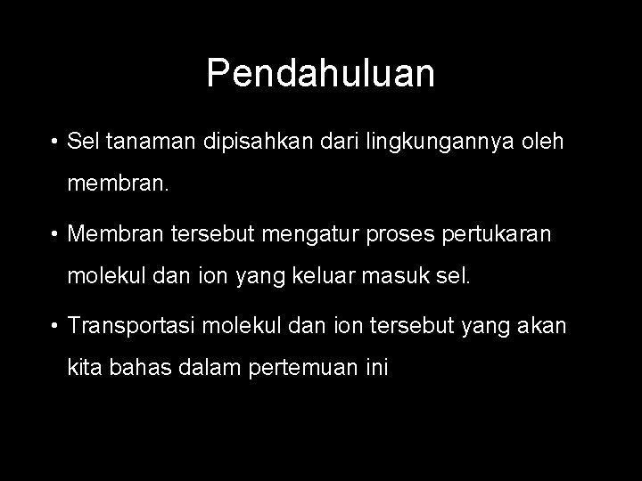 Pendahuluan • Sel tanaman dipisahkan dari lingkungannya oleh membran. • Membran tersebut mengatur proses