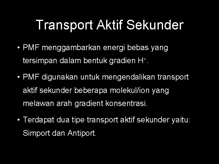 Transport Aktif Sekunder • PMF menggambarkan energi bebas yang tersimpan dalam bentuk gradien H+.