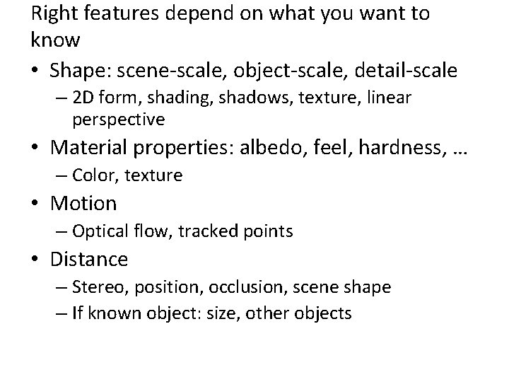 Right features depend on what you want to know • Shape: scene-scale, object-scale, detail-scale