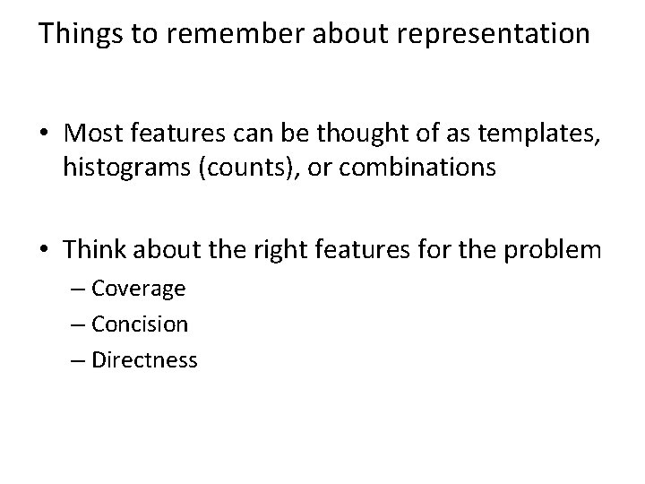 Things to remember about representation • Most features can be thought of as templates,
