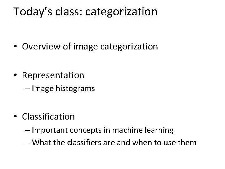 Today’s class: categorization • Overview of image categorization • Representation – Image histograms •