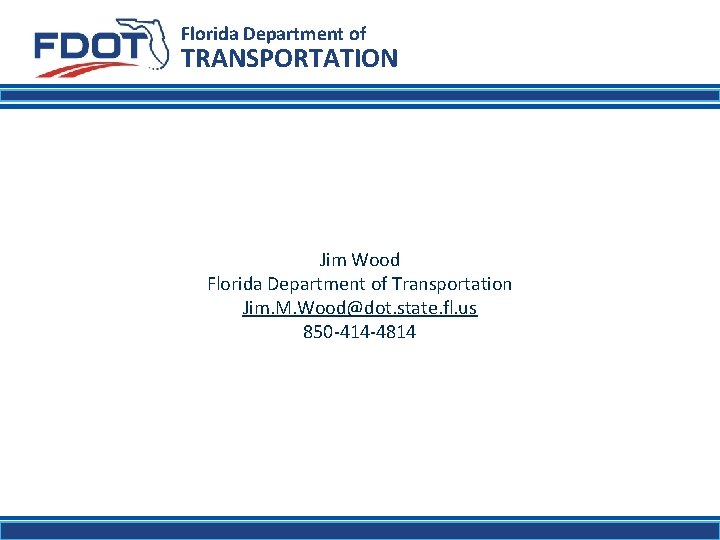 Florida Department of TRANSPORTATION Jim Wood Florida Department of Transportation Jim. M. Wood@dot. state.