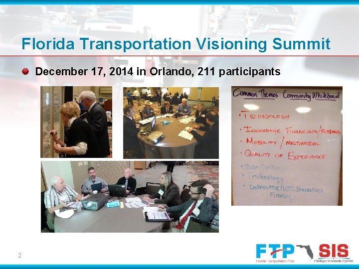 Florida Transportation Visioning Summit December 17, 2014 in Orlando, 211 participants 2 