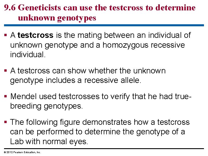 9. 6 Geneticists can use the testcross to determine unknown genotypes A testcross is