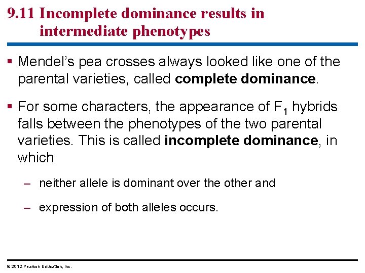 9. 11 Incomplete dominance results in intermediate phenotypes Mendel’s pea crosses always looked like