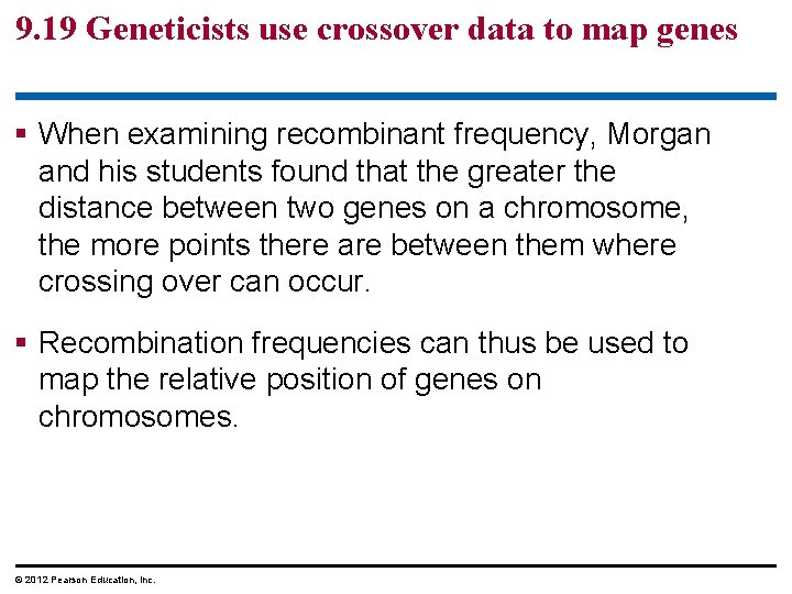 9. 19 Geneticists use crossover data to map genes When examining recombinant frequency, Morgan