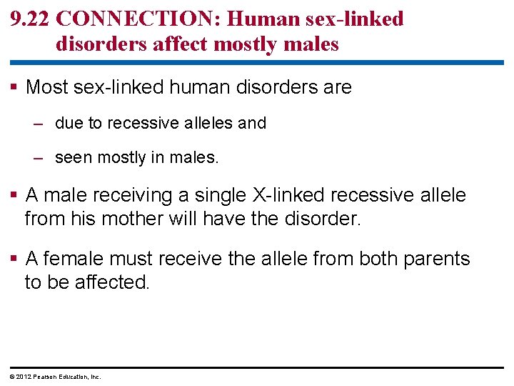 9. 22 CONNECTION: Human sex-linked disorders affect mostly males Most sex-linked human disorders are