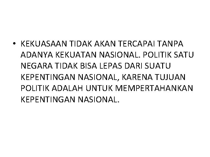  • KEKUASAAN TIDAK AKAN TERCAPAI TANPA ADANYA KEKUATAN NASIONAL. POLITIK SATU NEGARA TIDAK