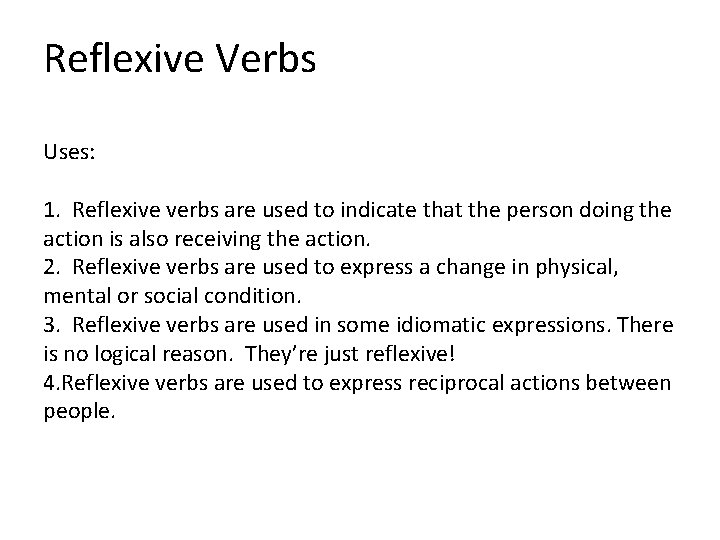 Reflexive Verbs Uses: 1. Reflexive verbs are used to indicate that the person doing