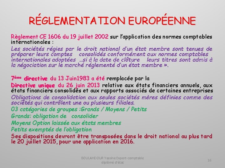 RÉGLEMENTATION EUROPÉENNE Règlement CE 1606 du 19 juillet 2002 sur l’application des normes comptables