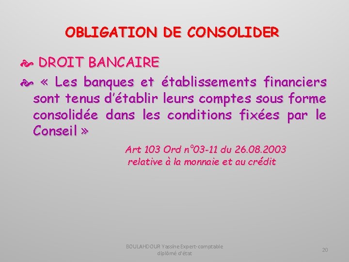 OBLIGATION DE CONSOLIDER DROIT BANCAIRE « Les banques et établissements financiers sont tenus d’établir