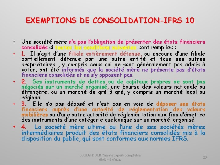 EXEMPTIONS DE CONSOLIDATION-IFRS 10 • • Une société mère n’a pas l’obligation de présenter