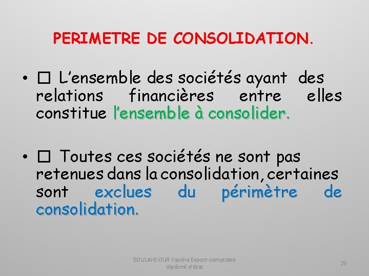 PERIMETRE DE CONSOLIDATION. • � L’ensemble des sociétés ayant des relations financières entre elles