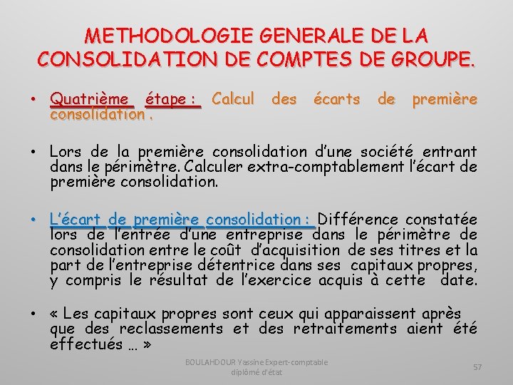 METHODOLOGIE GENERALE DE LA CONSOLIDATION DE COMPTES DE GROUPE. • Quatrième étape : Calcul