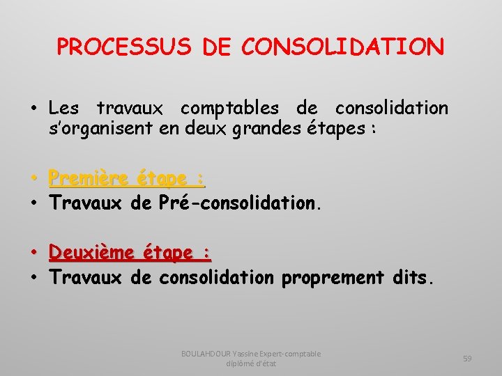 PROCESSUS DE CONSOLIDATION • Les travaux comptables de consolidation s’organisent en deux grandes étapes