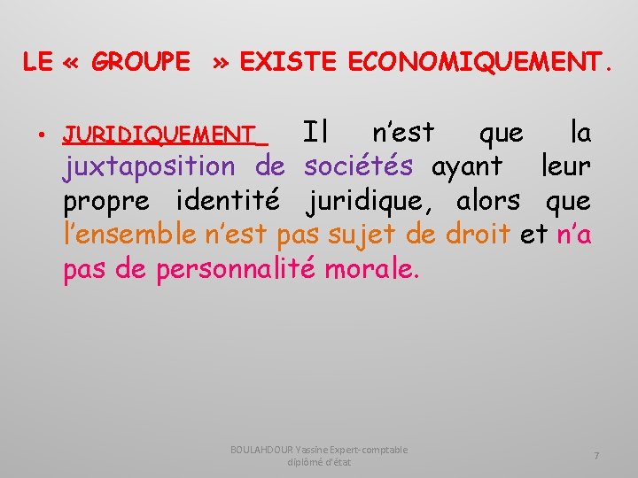 LE « GROUPE » EXISTE ECONOMIQUEMENT. Il n’est que la juxtaposition de sociétés ayant