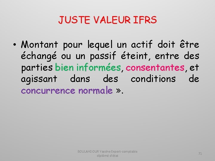 JUSTE VALEUR IFRS • Montant pour lequel un actif doit être échangé ou un