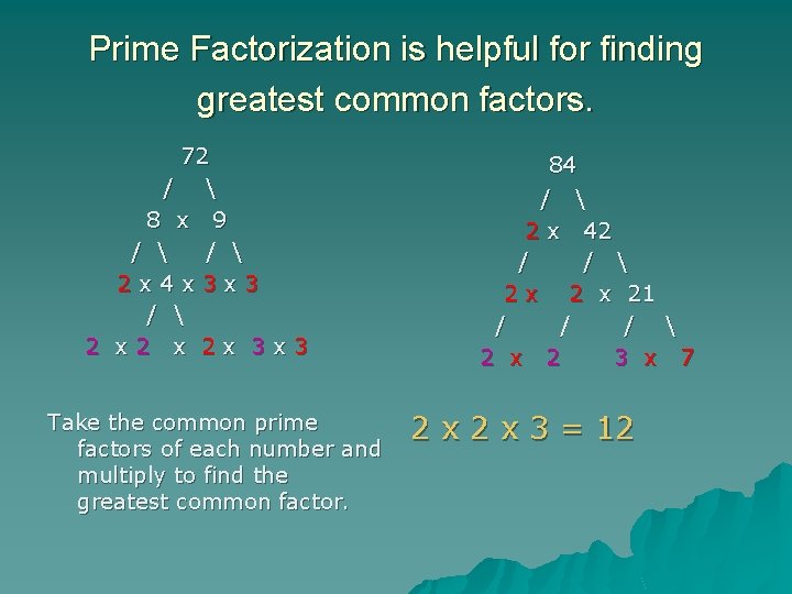 Prime Factorization is helpful for finding greatest common factors. 72 /  8 x